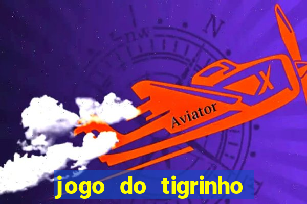 jogo do tigrinho que nao precisa depositar